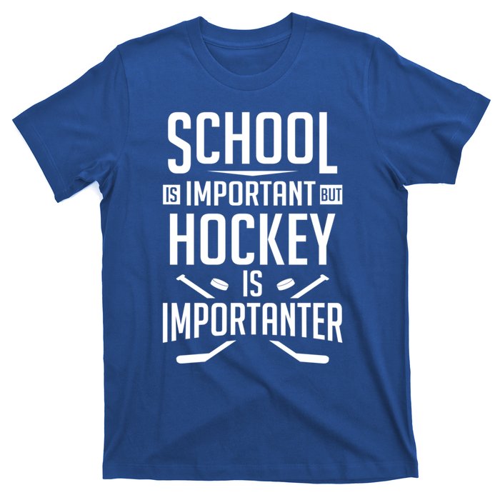 Funny Hockey School Is Important But Hockey Is Importanter Gift T-Shirt