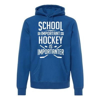 Funny Hockey School Is Important But Hockey Is Importanter Gift Premium Hoodie