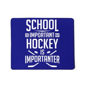 Funny Hockey School Is Important But Hockey Is Importanter Gift Mousepad