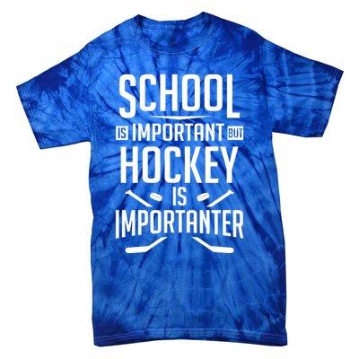 Funny Hockey School Is Important But Hockey Is Importanter Gift Tie-Dye T-Shirt