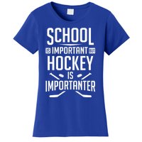 Funny Hockey School Is Important But Hockey Is Importanter Gift Women's T-Shirt