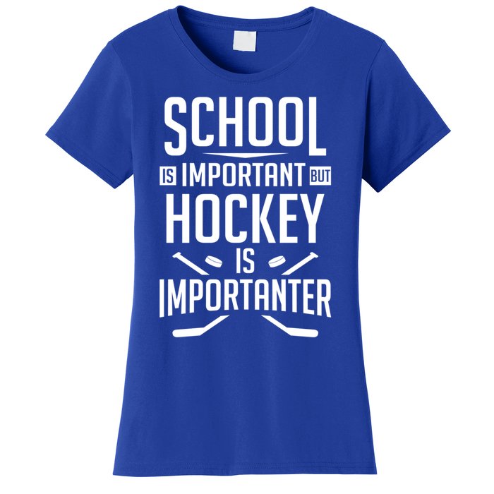 Funny Hockey School Is Important But Hockey Is Importanter Gift Women's T-Shirt