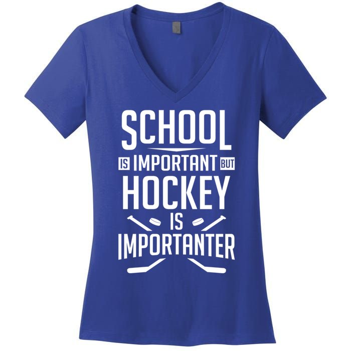 Funny Hockey School Is Important But Hockey Is Importanter Gift Women's V-Neck T-Shirt