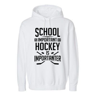 Funny Hockey School Is Important But Hockey Is Importanter Gift Garment-Dyed Fleece Hoodie