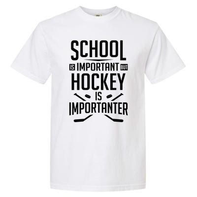 Funny Hockey School Is Important But Hockey Is Importanter Gift Garment-Dyed Heavyweight T-Shirt