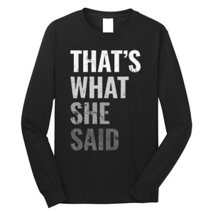 Funny Humorous Sarcastic Famous Joke That's What She Said Long Sleeve Shirt