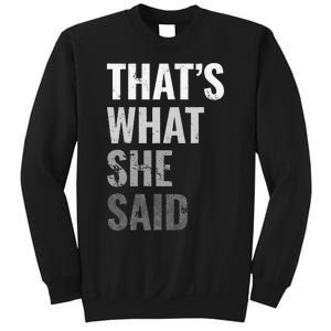 Funny Humorous Sarcastic Famous Joke That's What She Said Sweatshirt