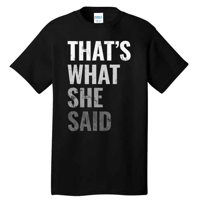 Funny Humorous Sarcastic Famous Joke That's What She Said Tall T-Shirt