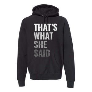 Funny Humorous Sarcastic Famous Joke That's What She Said Premium Hoodie