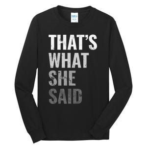 Funny Humorous Sarcastic Famous Joke That's What She Said Tall Long Sleeve T-Shirt