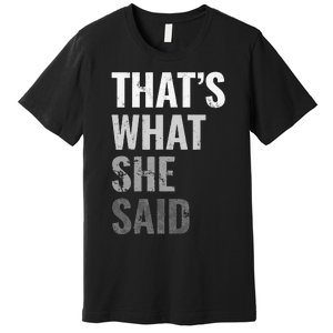 Funny Humorous Sarcastic Famous Joke That's What She Said Premium T-Shirt