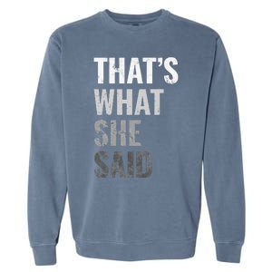 Funny Humorous Sarcastic Famous Joke That's What She Said Garment-Dyed Sweatshirt