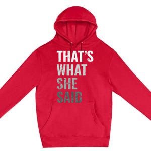 Funny Humorous Sarcastic Famous Joke That's What She Said Premium Pullover Hoodie