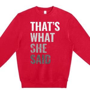 Funny Humorous Sarcastic Famous Joke That's What She Said Premium Crewneck Sweatshirt