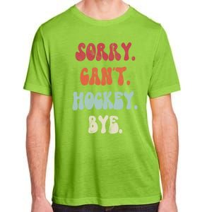 Funny Hockey Sorry Cant Hockey Bye Hockey Gift Adult ChromaSoft Performance T-Shirt