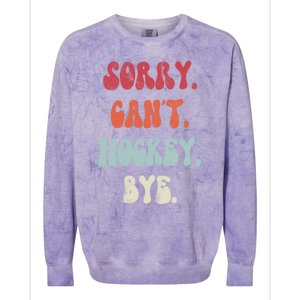 Funny Hockey Sorry Cant Hockey Bye Hockey Gift Colorblast Crewneck Sweatshirt