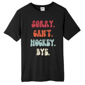 Funny Hockey Sorry Cant Hockey Bye Hockey Gift Tall Fusion ChromaSoft Performance T-Shirt