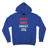 Funny Hockey Sorry Cant Hockey Bye Hockey Gift Hoodie