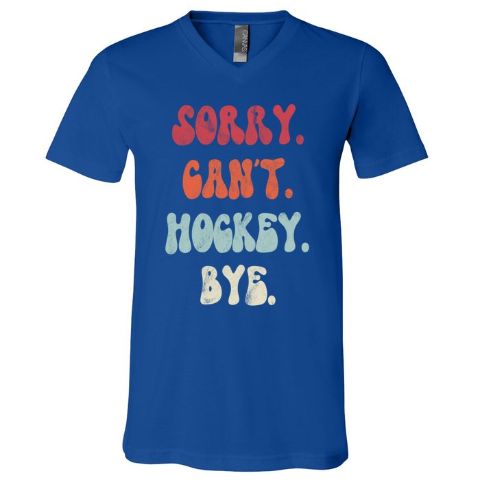 Funny Hockey Sorry Cant Hockey Bye Hockey Gift V-Neck T-Shirt