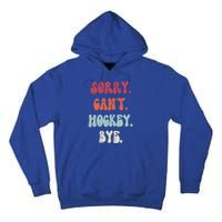 Funny Hockey Sorry Cant Hockey Bye Hockey Gift Tall Hoodie