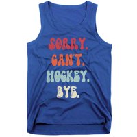 Funny Hockey Sorry Cant Hockey Bye Hockey Gift Tank Top