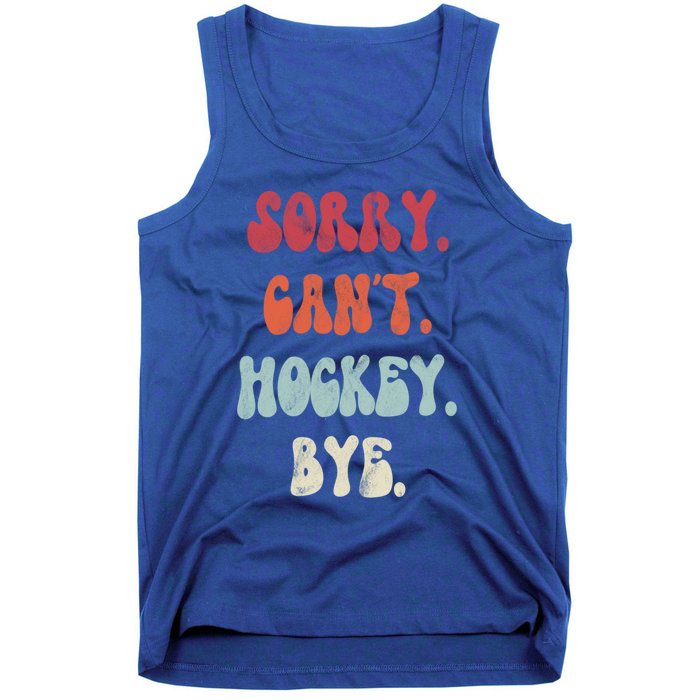 Funny Hockey Sorry Cant Hockey Bye Hockey Gift Tank Top