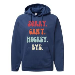 Funny Hockey Sorry Cant Hockey Bye Hockey Gift Performance Fleece Hoodie