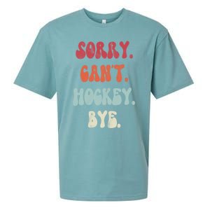 Funny Hockey Sorry Cant Hockey Bye Hockey Gift Sueded Cloud Jersey T-Shirt