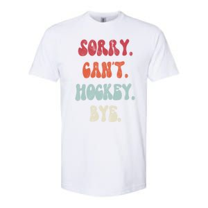 Funny Hockey Sorry Cant Hockey Bye Hockey Gift Softstyle CVC T-Shirt