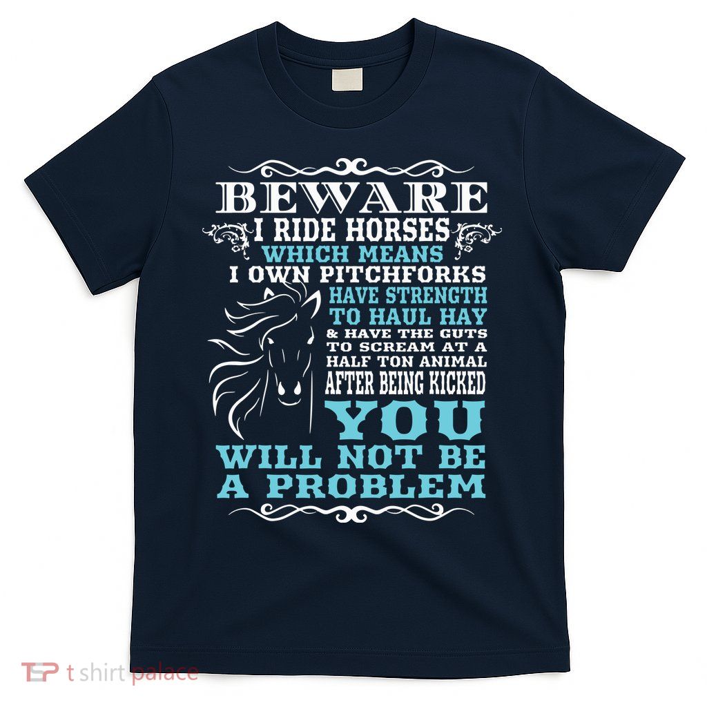 Funny Horse Shirts Horse Lover Beware I Ride Horses T-Shirt