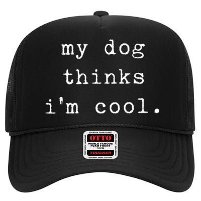 Funny Humor Saying Dog Dad My Dogs Thinks Im Cool Dog Lover High Crown Mesh Back Trucker Hat