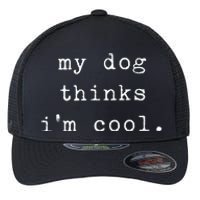 Funny Humor Saying Dog Dad My Dogs Thinks Im Cool Dog Lover Flexfit Unipanel Trucker Cap