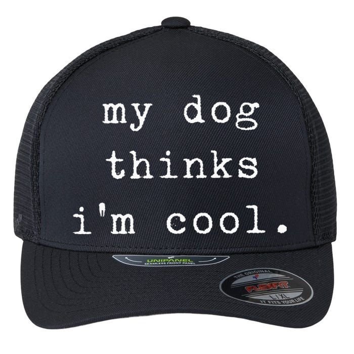 Funny Humor Saying Dog Dad My Dogs Thinks Im Cool Dog Lover Flexfit Unipanel Trucker Cap