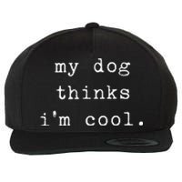 Funny Humor Saying Dog Dad My Dogs Thinks Im Cool Dog Lover Wool Snapback Cap