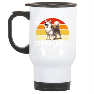 Funny Husky Sorry I CanT My Siberian Husky Needs Me At Home Gift Stainless Steel Travel Mug