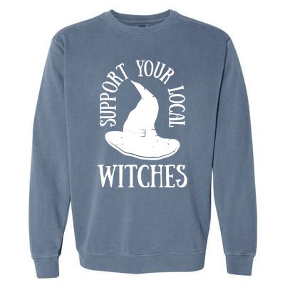 Funny Halloween Support Your Local Witches Funny Gift Garment-Dyed Sweatshirt