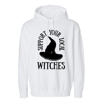 Funny Halloween Support Your Local Witches Funny Gift Garment-Dyed Fleece Hoodie