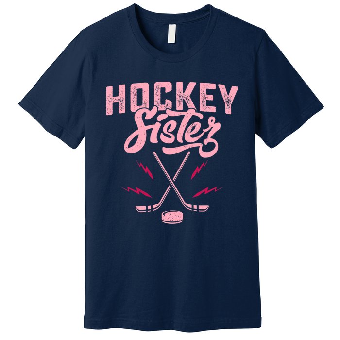 Funny Hockey Sister For Wo Girls Ice Hockey Player Lovers Premium T-Shirt