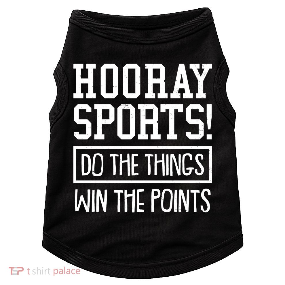 Funny Hooray Sports Do The Things Win The Points Doggie Tank
