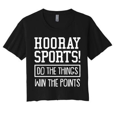 Funny Hooray Sports Do The Things Win The Points Crop Top