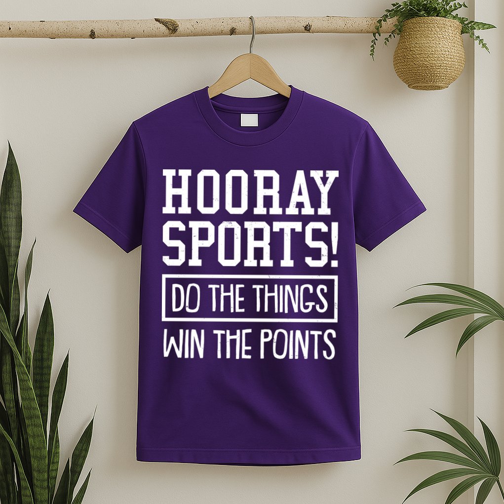 Funny Hooray Sports Do The Things Win The Points T-Shirt