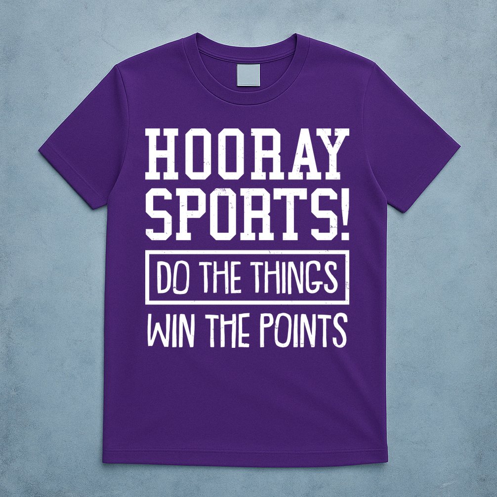 Funny Hooray Sports Do The Things Win The Points T-Shirt