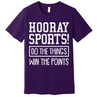 Funny Hooray Sports Do The Things Win The Points Premium T-Shirt
