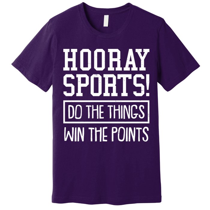 Funny Hooray Sports Do The Things Win The Points Premium T-Shirt