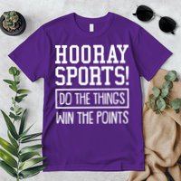 Funny Hooray Sports Do The Things Win The Points Premium T-Shirt