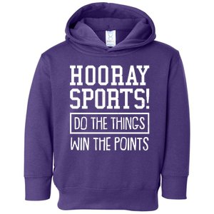 Funny Hooray Sports Do The Things Win The Points Toddler Hoodie