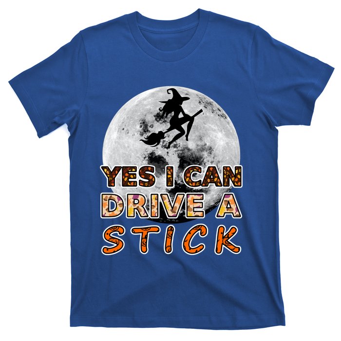 Fun Halloween Samhain Yes I Can Drive A Stick Big Moon Witch Meaningful Gift T-Shirt