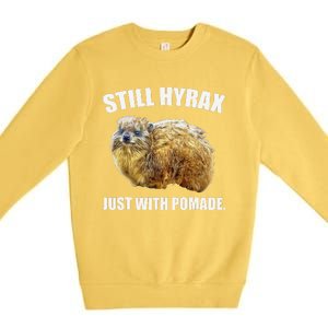 Funny Hyrax Still Hyrax Just With Pomade Oddly Specific Premium Crewneck Sweatshirt