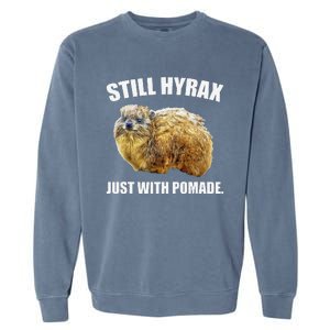 Funny Hyrax Still Hyrax Just With Pomade Oddly Specific Garment-Dyed Sweatshirt