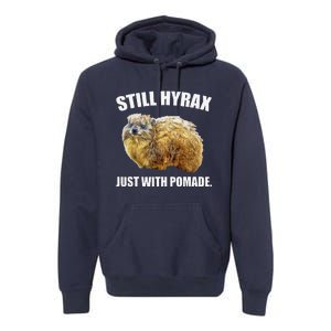 Funny Hyrax Still Hyrax Just With Pomade Oddly Specific Premium Hoodie